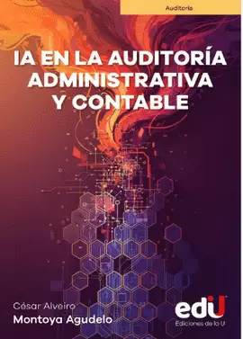 INTELIGENCIA ARTIFICIAL EN LA AUDITORÍA ADMINISTRATIVA Y CONTABLE