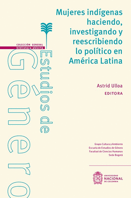 MUJERES INDÍGENAS HACIENDO, INVESTIGANDO Y REESCRIBIENDO LO POLÍTICO EN AMÉRICA LATINA