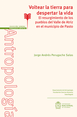 VOLTEAR LA TIERRA PARA DESPERTAR LA VIDA: EL RESURGIMIENTO DE LOS PUEBLOS DEL VALLE DE ATRIZ EN EL MUNICIPIO DE PASTO.