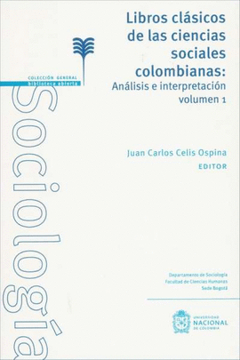 LIBROS CLÁSICOS DE LAS CIENCIAS SOCIALES COLOMBIANAS: ANÁLISIS E INTERPRETACIÓN VOL. 1