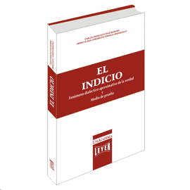 EL INDICIO - FENÓMENO DIALÉCTICO APROXIMATIVO DE LA VERDAD Y MEDIO DE PRUEBA