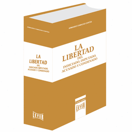 LA LIBERTAD DEL INDICIADO, IMPUTADO, ACUSADO Y CONDENADO