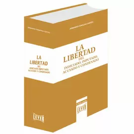 LA LIBERTAD DEL INDICIADO, IMPUTADO, ACUSADO Y CONDENADO
