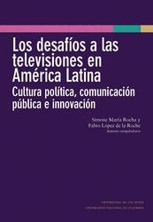 LOS DESAFÍOS A LAS TELEVISIONES EN AMÉRICA LATINA : CULTURA POLÍTICA, COMUNICACIÓN PÚBLICA E INNOVACIÓN