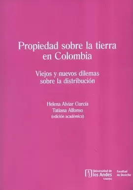 PROPIEDAD SOBRE LA TIERRA EN COLOMBIA - VIEJOS Y NUEVOS DILEMAS