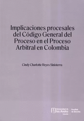 IMPLICACIONES PROCESALES DEL CÓDIGO GENERAL DEL PROCESO EN EL PROCESO ARBITRAL EN COLOMBIA