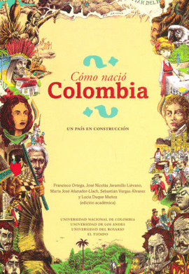 CÓMO NACIÓ COLOMBIA.  UN PAÍS EN CONSTRUCCIÓN