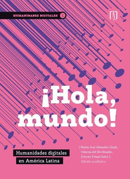 ¡HOLA, MUNDO! HUMANIDADES DIGITALES EN AMÉRICA LATINA