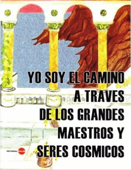 YO SOY EL CAMINO A TRAVES DE LOS GRANDES MAESTROS Y SERES COSMICOS