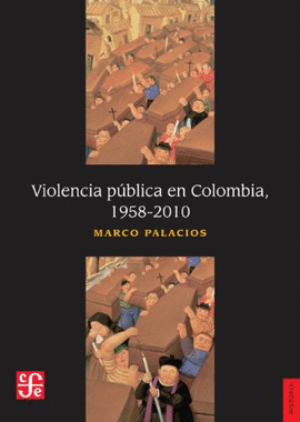 VIOLENCIA PUBLICA EN COLOMBIA 1958-2010 (PALACIOS)
