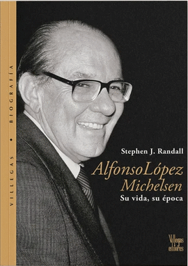 ALFONSO LOPEZ MICHELSEN - SU VIDA, SU EPOCA