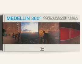 MEDELLIN 360º CORDIAL, PUJANTE Y BELLA