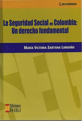 LA SEGURIDAD SOCIAL EN COLOMBIA: UN DERECHO FUNDAMENTAL
