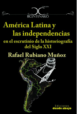 AMERICA LATINA Y LAS INDEPENDENCIAS EN EL ESCRUTINIO DE LA HISTORIOGRAFIA DEL SIGLO XXI