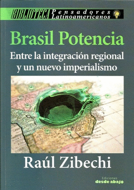 BRASIL POTENCIA, ENTRE LA INTEGRACION REGIONAL Y UN NUEVO IMPERIALISMO
