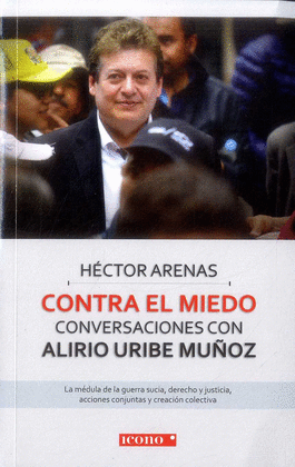 CONTRA EL MIEDO. CONVERSACIONES CON ALIRIO URIBE MUÑOZ