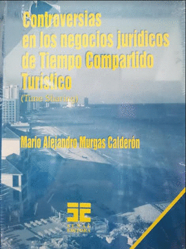 CONTROVERSIAS EN LOS NEGOCIOS JURIDICOS DE TIEMPO COMPARTIDO TURISTICO