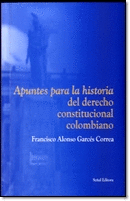APUNTES PARA LA HISTORIA DEL DERECHO CONSTITUCIONAL COLOMBIANO