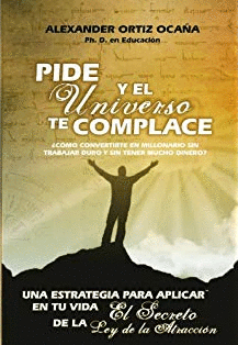 PIDE Y EL UNIVERSO TE COMPLACE, COMO CONVERTIRSE EN MILLONARIO