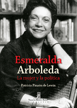 ESMERALDA ARBOLEDA LA MUJER Y LA POLITICA