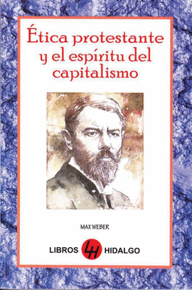 ETICA PROTESTANTE Y EL ESPIRITU DEL CAPITALISMO