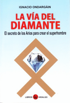VIA DEL DIAMANTE, LA - EL SECRETO DE LOS ARIOS PARA CREAR EL SUPER HOMBRE