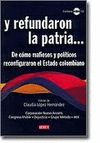 Y REFUNDARON LA PATRIA... DE COMO MAFIOSOS Y POLITICOS RECONFIGURARON EL ESTADO COLOMBIANO