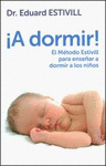 A DORMIR ! EL METODO ESTIVIL PARA ENSEÑAR A DORMIR A LOS NIÑOS