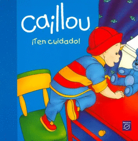 CAILLOU ¡TEN CUIDADO!