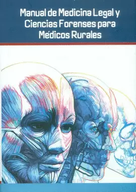 MANUAL DE MEDICINA LEGAL Y CIENCIAS FORENSES PARA MEDICOS RURALES