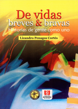 DE VIDAS BREVES & BRAVAS - HISTORIAS DE GENTE COMO UNO