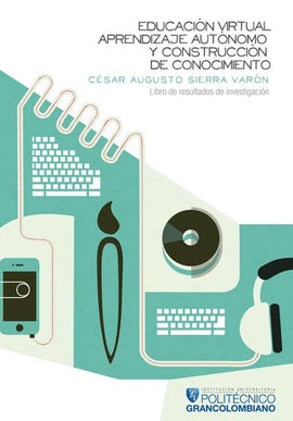 EDUCACION VIRTUAL, APRENDIZAJE  AUTONOMO Y CONSTRUCCION DE CONOCIMIENTO. LIBRO DE RESULTADO DE INVES