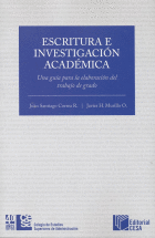 ESCRITURA E INVESTIGACION ACADEMICA. UNA GUIA PARA LA ELABORACION DEL TRABAJO DE GRADO