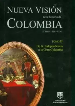 NUEVA VISION DE LA HISTORIA DE COLOMBIA TOMO II DE LA INDEPENDENCIA A LA GRAN