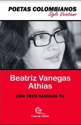 CON TRES HERIDAS Y YO (POETAS COLOMBIANOS)