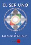 SER UNO, EL TOMO I - LOS ARCANOS DEL THOTH