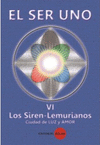 SER UNO, EL TOMO VI LOS SIREN-LEMURIANOS CIUDAD DE LUZ Y AMOR