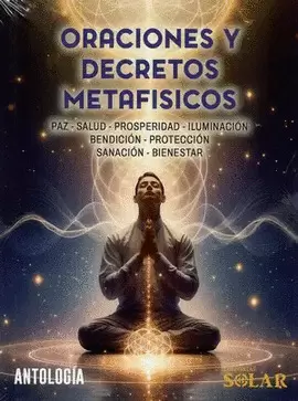 ORACIONES Y DECRETOS METAFISICOS - ANTOLOGIA