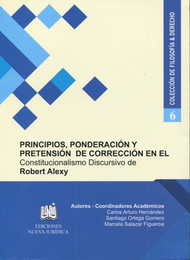 PRINCIPIOS, PONDERACION Y PRETENCION DE CORRECCION EN EL CONSTITUCIONALISMO DISCURSIVO DE ROBERT ALE