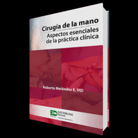 CIRUGÍA DE LA MANO. ASPECTOS ESENCIALES DE LA PRÁCTICA CLÍNICA