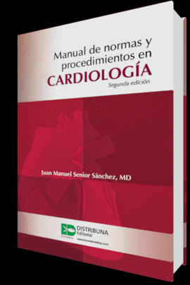 MANUAL DE NORMAS Y PROCEDIMIENTOS EN CARDIOLOGÍA. SEGUNDA EDICIÓN