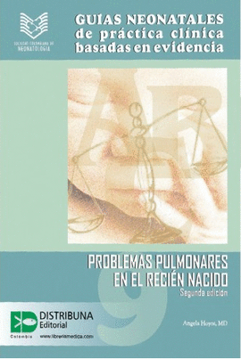 GUÍAS NEONATALES DE PRÁCTICA CLÍNICA BASADAS EN EVIDENCIA GUÍA 9: PROBLEMAS PULMONARES EN EL RECIÉN NACIDO. SEGUNDA EDICIÓN