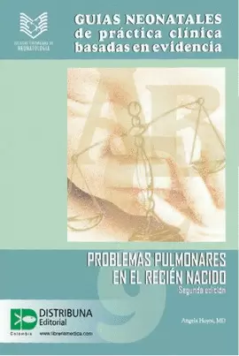 GUÍAS NEONATALES DE PRÁCTICA CLÍNICA BASADAS EN EVIDENCIA GUÍA 9: PROBLEMAS PULMONARES EN EL RECIÉN NACIDO. SEGUNDA EDICIÓN