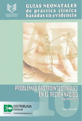 GUÍAS NEONATALES DE PRÁCTICA CLÍNICA BASADAS EN EVIDENCIA. - GUÍA 10: PROBLEMAS GASTROINTESTINALES EN EL RECIÉN NACIDO. SEGUNDA EDICIÓN