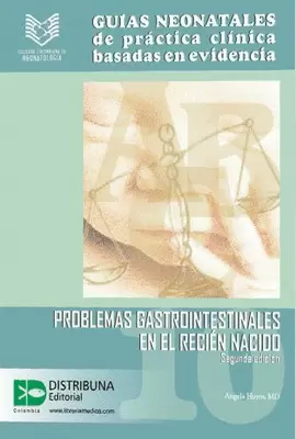 GUÍAS NEONATALES DE PRÁCTICA CLÍNICA BASADAS EN EVIDENCIA. - GUÍA 10: PROBLEMAS GASTROINTESTINALES EN EL RECIÉN NACIDO. SEGUNDA EDICIÓN