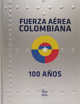 FUERZA AEREA COLOMBIANA 100 AÑOS