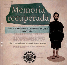 MEMORIA RECUPERADA : INSTITUTO ETNOLÓGICO DE LA UNIVERSIDAD DEL CAUCA (1946-1960