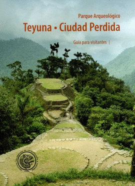 PARQUE ARQUEOLOGICO TEYUNA - CIUDAD PERDIDA GUIA PARA VISITANTES I