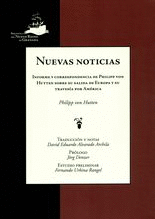 NUEVAS NOTICIAS INFORME Y CORRESPONDENCIA DE PHILIPP VON HUTTEN SOBRE SU SALIDA DE EUROPA Y SU TRAVESIA POR AMERICA