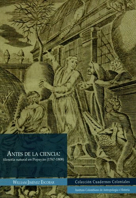ANTES DE LA CIENCIA: FILOSOFÍA NATURAL EN POPAYÁN (1767-1808)